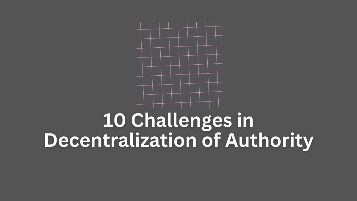 Challenges in Decentralization of Authority